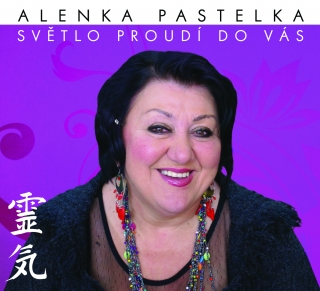 Alenka Pastelka: SVĚTLO PROUDÍ DO VÁS